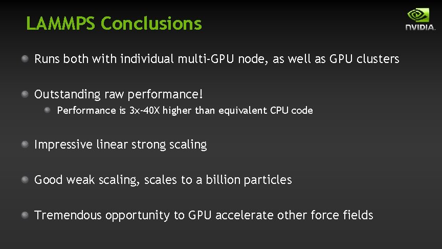 LAMMPS Conclusions Runs both with individual multi‐GPU node, as well as GPU clusters Outstanding LAMMPS Conclusions Runs both with individual multi‐GPU node, as well as GPU clusters Outstanding