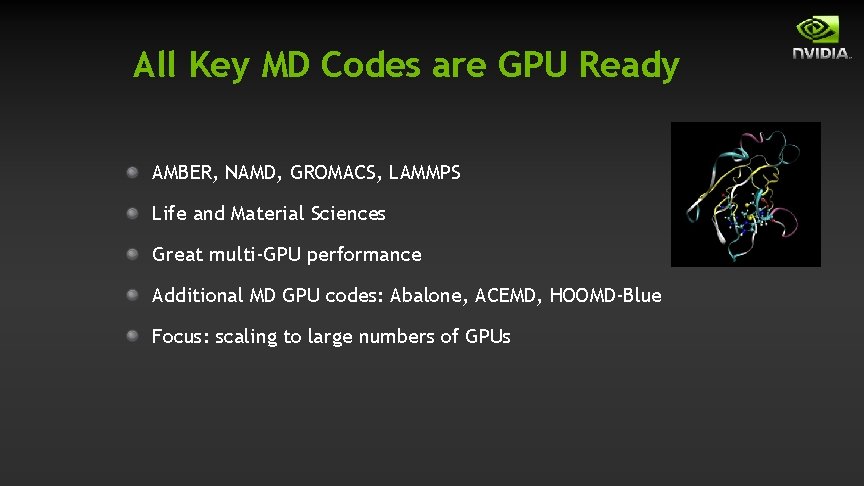 All Key MD Codes are GPU Ready AMBER, NAMD, GROMACS, LAMMPS Life and Material All Key MD Codes are GPU Ready AMBER, NAMD, GROMACS, LAMMPS Life and Material