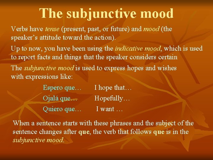 The subjunctive mood Verbs have tense (present, past, or future) and mood (the speaker’s