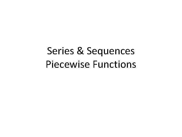 Series & Sequences Piecewise Functions 