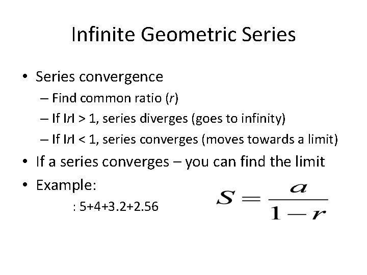 Infinite Geometric Series • Series convergence – Find common ratio (r) – If Ir.