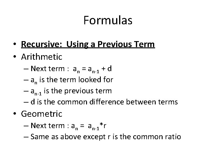 Formulas • Recursive: Using a Previous Term • Arithmetic – Next term : an
