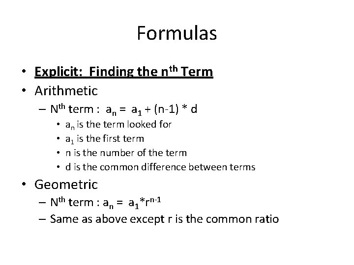 Formulas • Explicit: Finding the nth Term • Arithmetic – Nth term : an