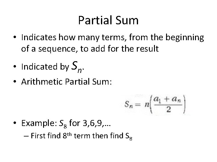 Partial Sum • Indicates how many terms, from the beginning of a sequence, to