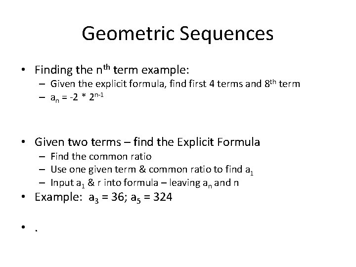 Geometric Sequences • Finding the nth term example: – Given the explicit formula, find
