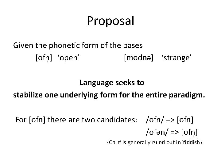 Proposal Given the phonetic form of the bases [ofn ] ‘open’ [modnə] ‘strange’ Language