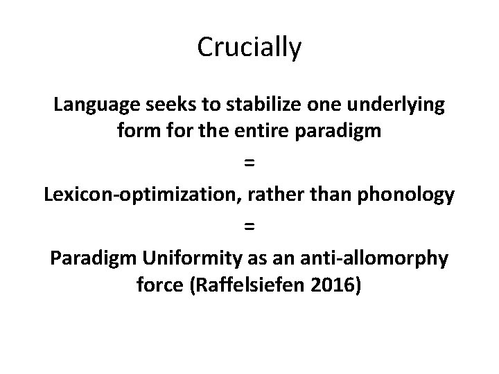 Crucially Language seeks to stabilize one underlying form for the entire paradigm = Lexicon-optimization,