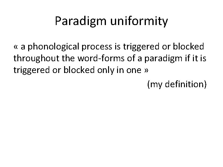 Paradigm uniformity « a phonological process is triggered or blocked throughout the word-forms of