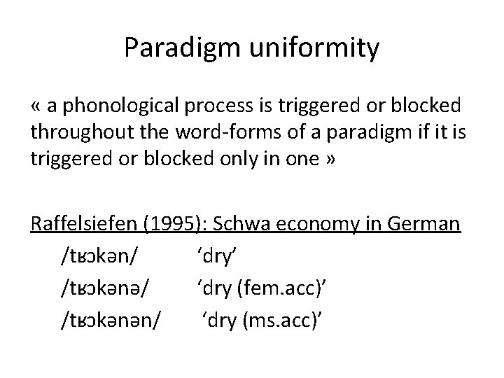 Paradigm uniformity « a phonological process is triggered or blocked throughout the word-forms of