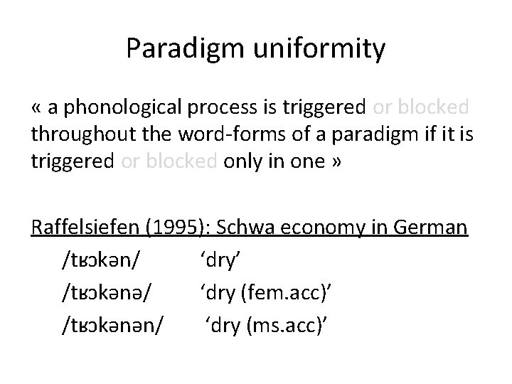 Paradigm uniformity « a phonological process is triggered or blocked throughout the word-forms of