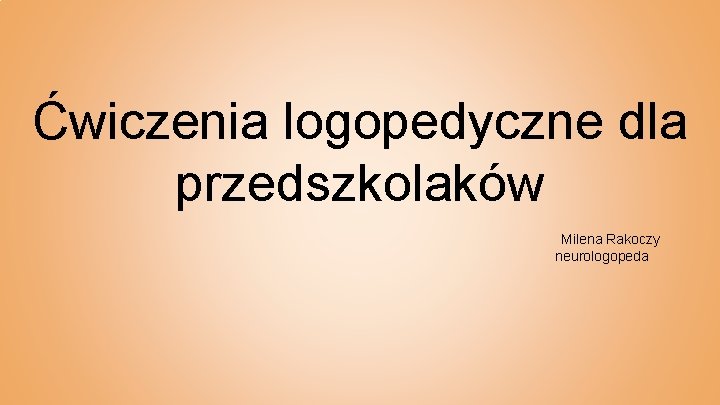 Ćwiczenia logopedyczne dla przedszkolaków Milena Rakoczy neurologopeda 