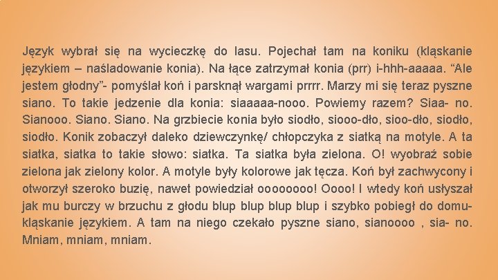 Język wybrał się na wycieczkę do lasu. Pojechał tam na koniku (kląskanie językiem –