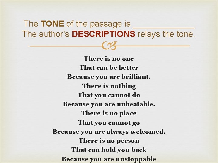 The TONE of the passage is _______ The author’s DESCRIPTIONS relays the tone. There