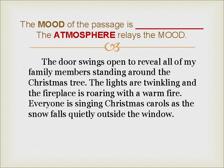 The MOOD of the passage is _______ The ATMOSPHERE relays the MOOD. The door