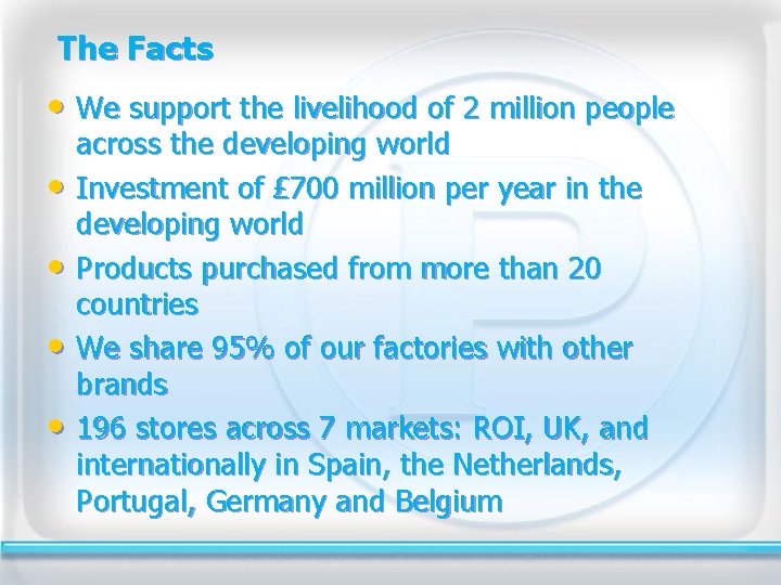The Facts • We support the livelihood of 2 million people • • across