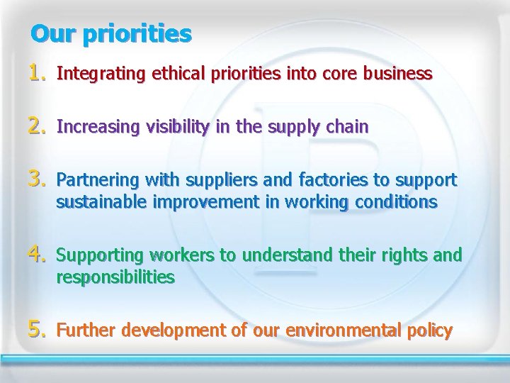 Our priorities 1. Integrating ethical priorities into core business 2. Increasing visibility in the