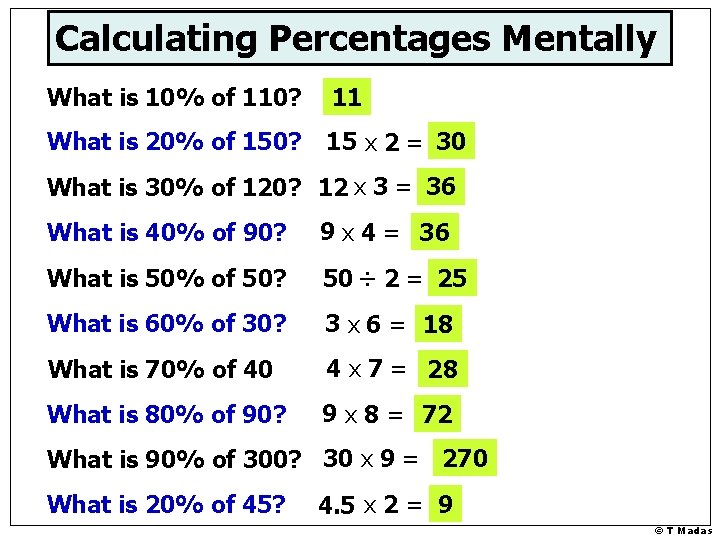 Calculating Percentages Mentally What is 10% of 110? 11 What is 20% of 150?