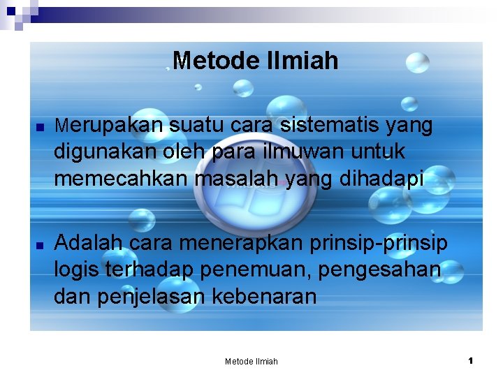 Metode Ilmiah n Merupakan suatu cara sistematis yang digunakan oleh para ilmuwan untuk memecahkan