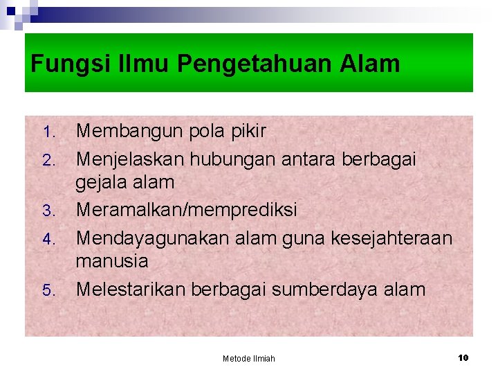 Fungsi Ilmu Pengetahuan Alam 1. 2. 3. 4. 5. Membangun pola pikir Menjelaskan hubungan