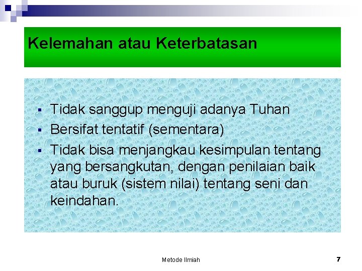 Kelemahan atau Keterbatasan § § § Tidak sanggup menguji adanya Tuhan Bersifat tentatif (sementara)
