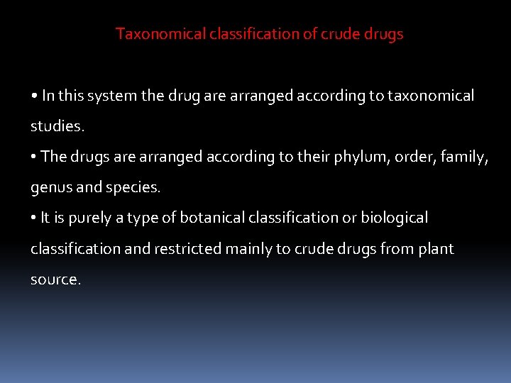 Taxonomical classification of crude drugs • In this system the drug are arranged according Taxonomical classification of crude drugs • In this system the drug are arranged according