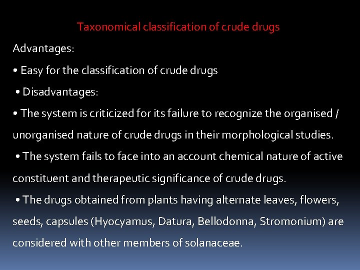 Taxonomical classification of crude drugs Advantages: • Easy for the classification of crude drugs Taxonomical classification of crude drugs Advantages: • Easy for the classification of crude drugs