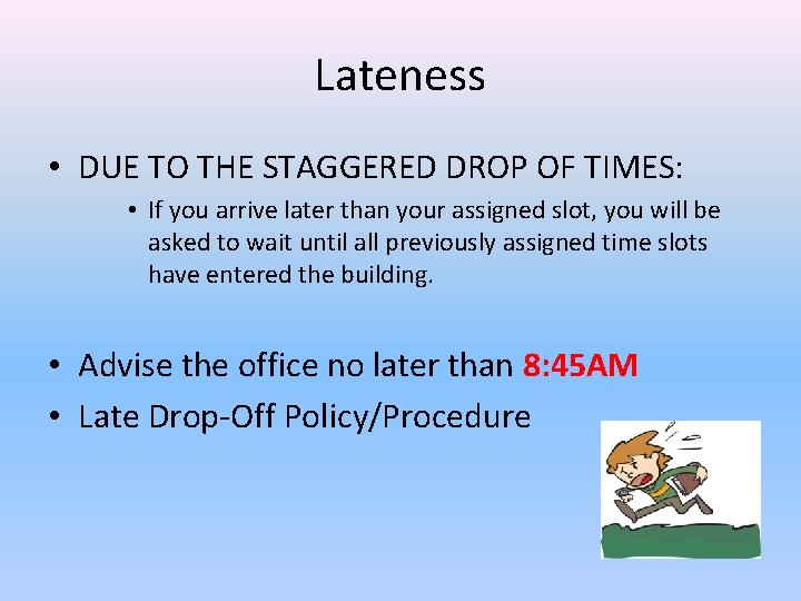 Lateness • DUE TO THE STAGGERED DROP OF TIMES: • If you arrive later
