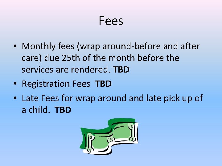 Fees • Monthly fees (wrap around-before and after care) due 25 th of the