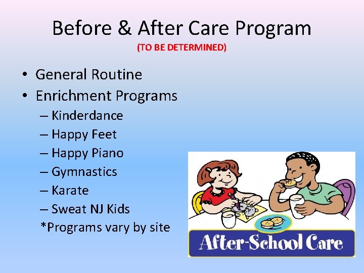 Before & After Care Program (TO BE DETERMINED) • General Routine • Enrichment Programs
