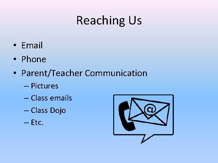Reaching Us • Email • Phone • Parent/Teacher Communication – Pictures – Class emails