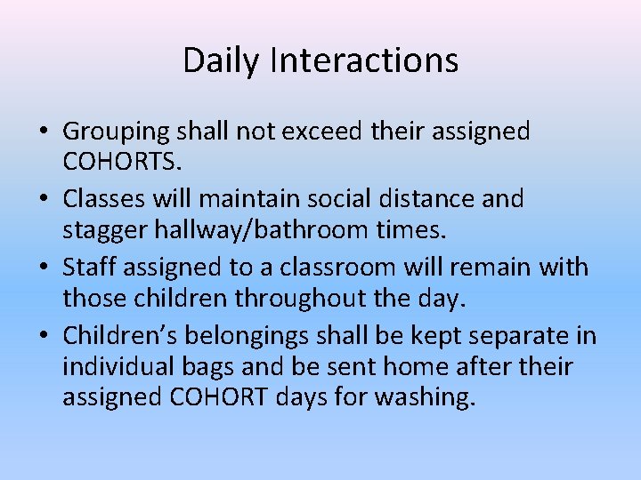 Daily Interactions • Grouping shall not exceed their assigned COHORTS. • Classes will maintain