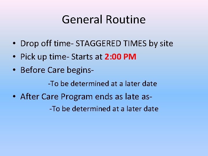 General Routine • Drop off time- STAGGERED TIMES by site • Pick up time-