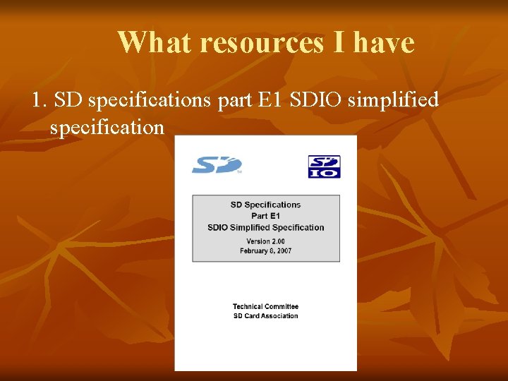 What resources I have 1. SD specifications part E 1 SDIO simplified specification 