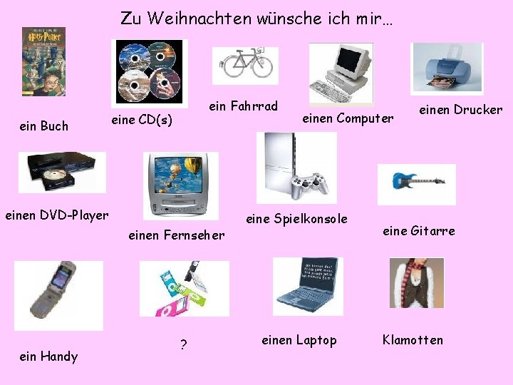 Zu Weihnachten wünsche ich mir… ein Buch ein Fahrrad eine CD(s) einen DVD-Player einen