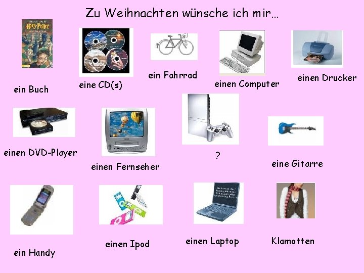 Zu Weihnachten wünsche ich mir… ein Buch eine CD(s) ein Fahrrad einen DVD-Player einen