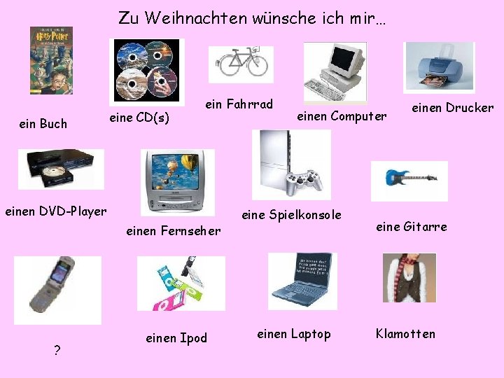 Zu Weihnachten wünsche ich mir… ein Buch eine CD(s) ein Fahrrad einen DVD-Player einen