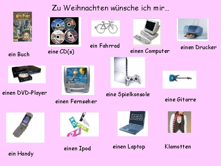 Zu Weihnachten wünsche ich mir… ein Buch eine CD(s) ein Fahrrad einen DVD-Player einen