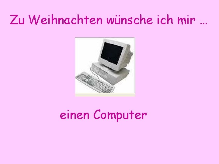 Zu Weihnachten wünsche ich mir … einen Computer 