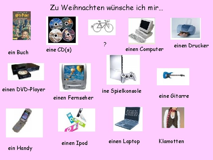 Zu Weihnachten wünsche ich mir… ein Buch eine CD(s) einen DVD-Player einen Fernseher ein