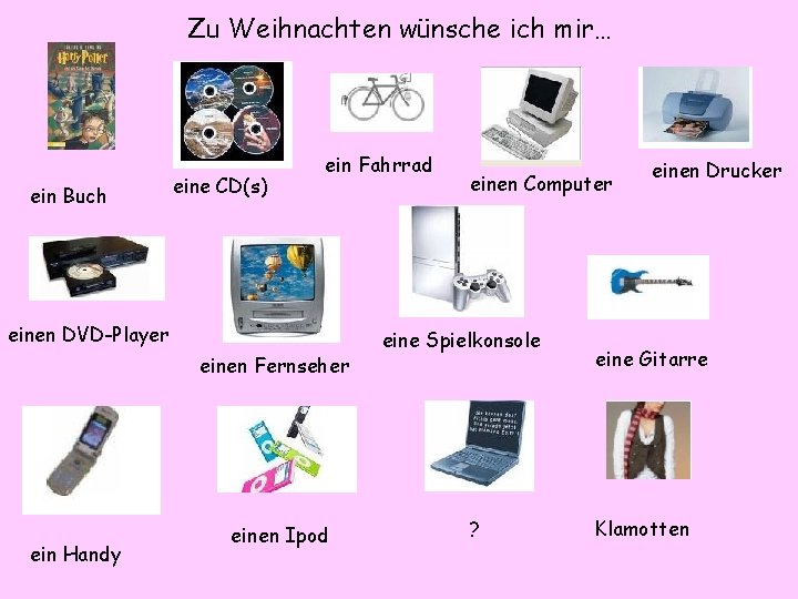 Zu Weihnachten wünsche ich mir… ein Buch eine CD(s) ein Fahrrad einen DVD-Player einen