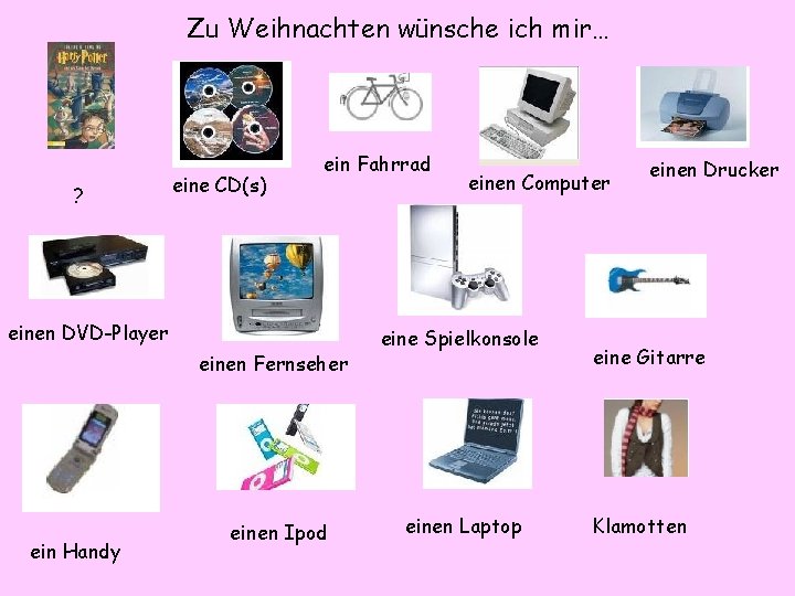 Zu Weihnachten wünsche ich mir… ? eine CD(s) ein Fahrrad einen DVD-Player einen Fernseher