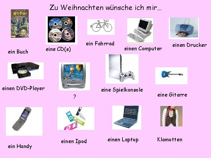 Zu Weihnachten wünsche ich mir… ein Buch ein Fahrrad eine CD(s) einen DVD-Player ?