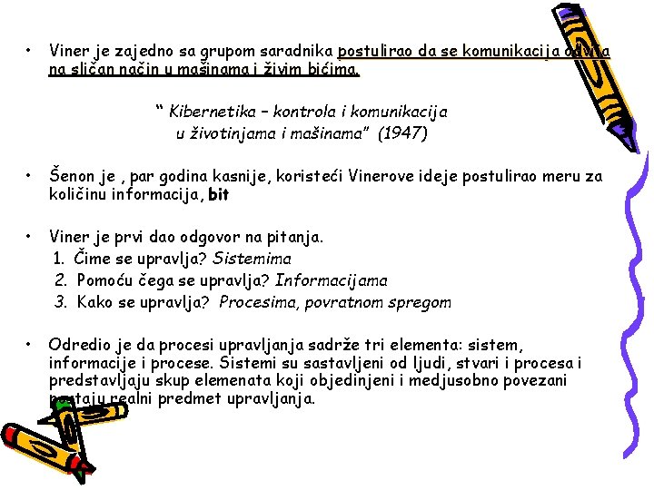  • Viner je zajedno sa grupom saradnika postulirao da se komunikacija odvija na