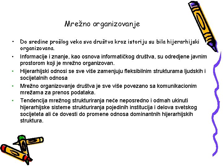 Mrežno organizovanje • • • Do sredine prošlog veka sva društva kroz istoriju su