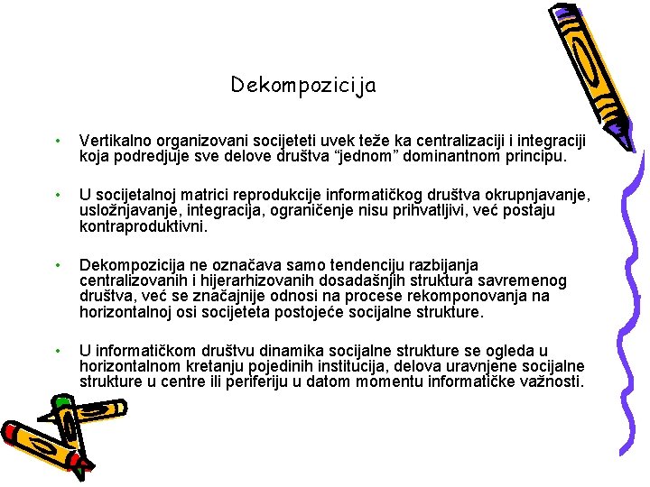 Dekompozicija • Vertikalno organizovani socijeteti uvek teže ka centralizaciji i integraciji koja podredjuje sve