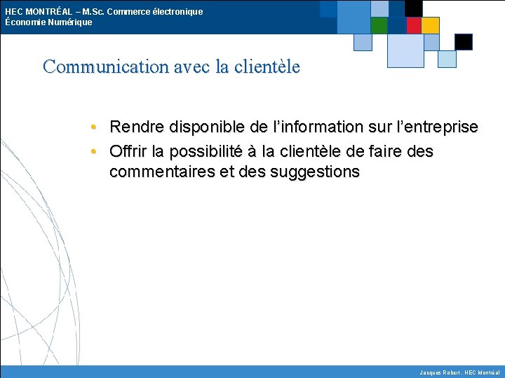 HEC MONTRÉAL – M. Sc. Commerce électronique Économie Numérique Communication avec la clientèle •