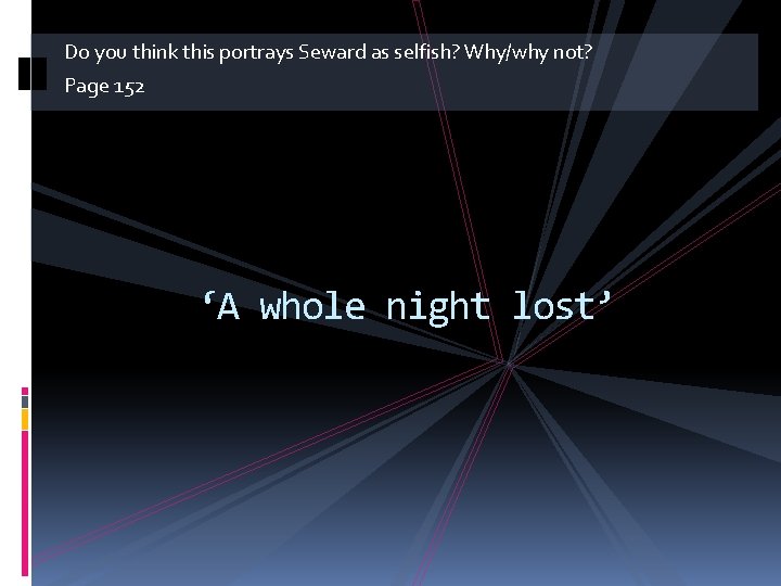 Do you think this portrays Seward as selfish? Why/why not? Page 152 ‘A whole Do you think this portrays Seward as selfish? Why/why not? Page 152 ‘A whole