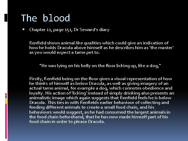 The blood Chapter 11, page 151, Dr Seward’s diary Renfield shows animal like qualities The blood Chapter 11, page 151, Dr Seward’s diary Renfield shows animal like qualities