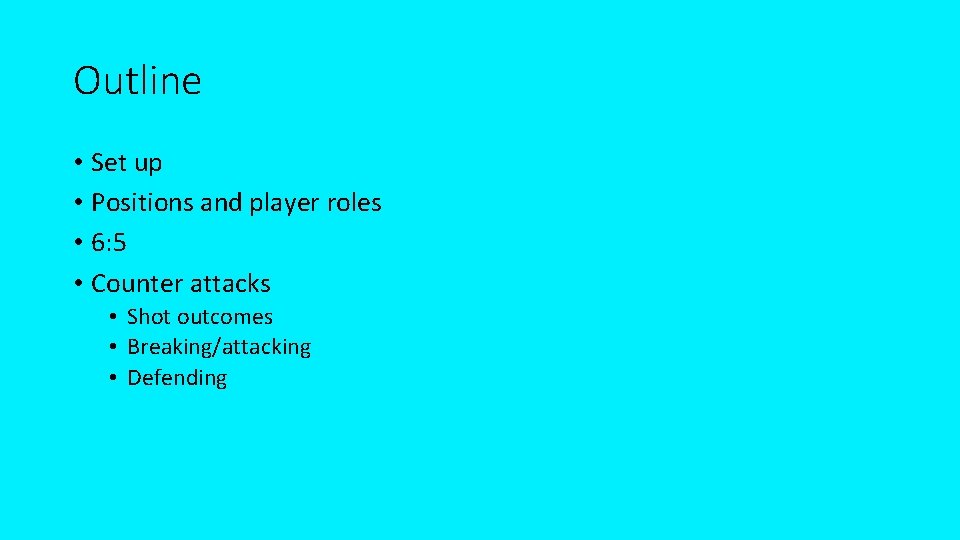 Outline • Set up • Positions and player roles • 6: 5 • Counter