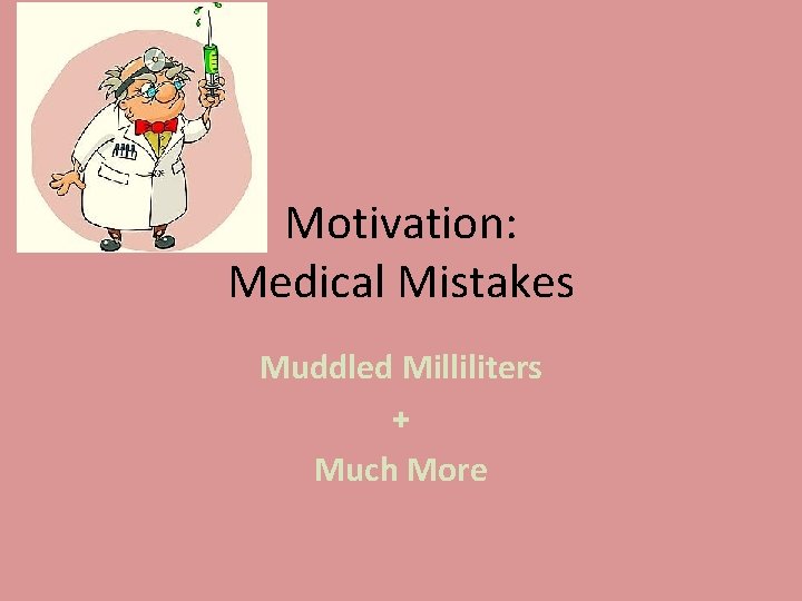 Motivation: Medical Mistakes Muddled Milliliters + Much More 